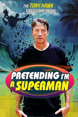 Pretending I’m a Superman: The Tony Hawk Video Game Story